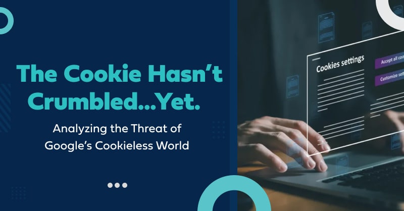 The Cookie Hasn't Crumbled Yet. Cookieless World